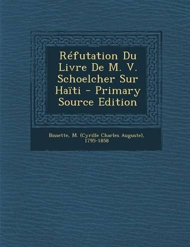 Refutation Du Livre de M. V. Schoelcher Sur Haiti: (French)