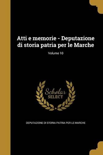 Atti E Memorie - Deputazione Di Storia Patria Per Le Marche; Volume 10