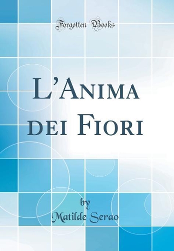 L'Anima dei Fiori (Classic Reprint)