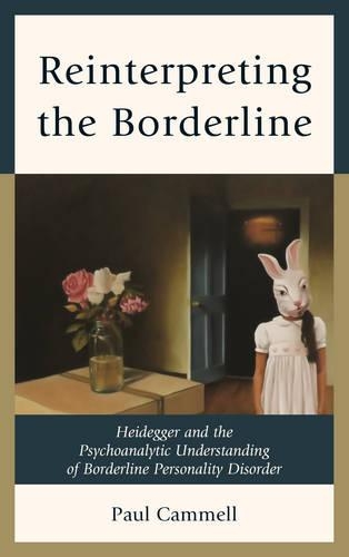 Reinterpreting the Borderline: Heidegger and the Psychoanalytic Understanding of Borderline Personality Disorder(New Imago)