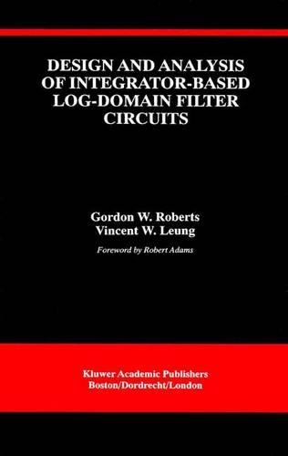 Design and Analysis of Integrator-Based Log-Domain Filter Circuits: (534 The Springer International Series in Engineering and Computer Science)