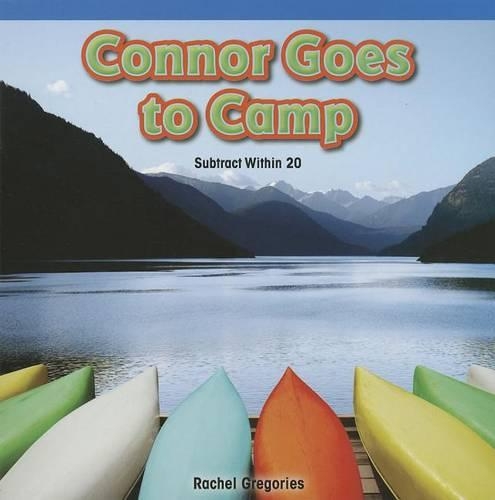 Connor Goes to Camp: Subtract Within 20(Rosen Math Readers)