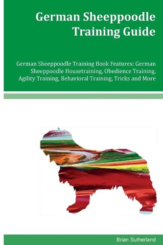German Sheeppoodle Training Guide German Sheeppoodle Training Book Features: German Sheeppoodle Housetraining, Obedience Training, Agility Training, Behavioral Training, Tricks and More