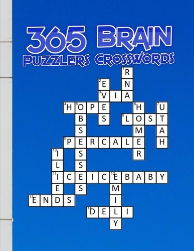 365 Brain Puzzlers Crosswords: Expert Crossword Puzzle Books, Crossword Puzzle Books, If you have to ask, it's too hard for you. Hundreds of Puzzles Plus Techniques to Help You Cr
