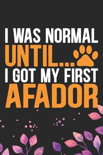 I Was Normal Until I Got My First Afador