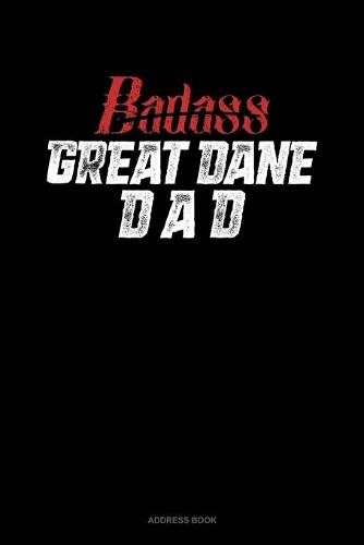 Badass Great Dane Dad: Address Book(1284 Address Book)