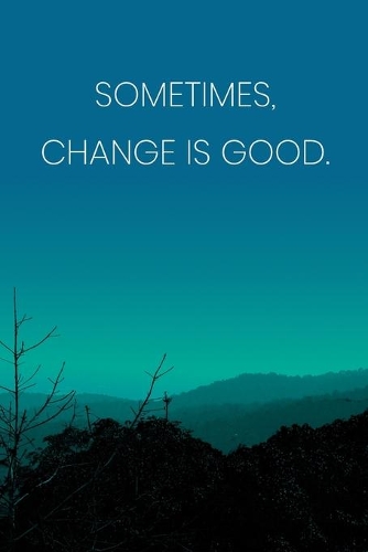 Inspirational Quote Notebook - 'Sometimes, Change Is Good.' - Inspirational Journal to Write in - Inspirational Quote Diary