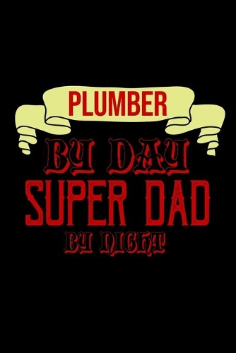 Plumber by day super dad by night: Notebook - Journal - Diary - 110 Lined pages - 6 x 9 in - 15.24 x 22.86 cm - Doodle Book - Funny Great Gift