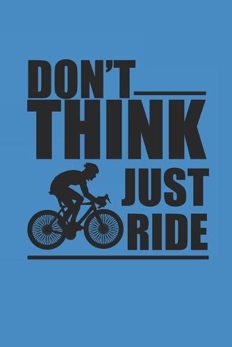 Dont Think Just Ride