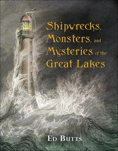 Shipwrecks, Monsters, and Mysteries of the Great Lakes
