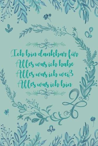 Ich bin dankbar für Alles was ich habe Alles was ich weiß Alles was ich bin