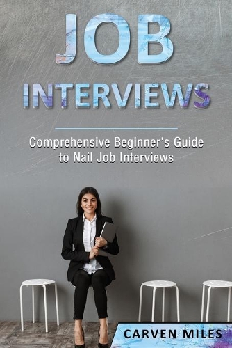 Job Interviews: Comprehensive Beginner's Guide to Nail Job Interviews(1 Job Interviews)