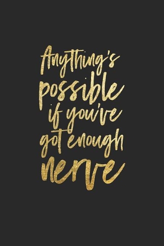 Anything's Possible If You've Got Enough Nerve
