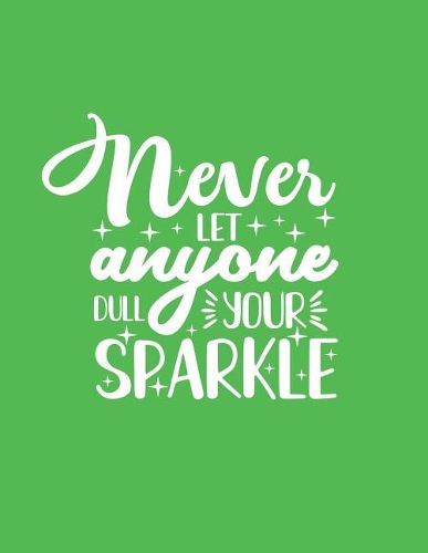 Never Let Anyone Dull Your Sparkle