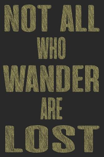 Not All Who Wander Are Lost: Sassy Quotes - Lined Notebook / Diary / Journal