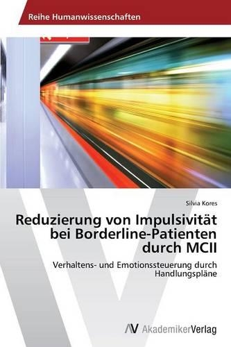 Reduzierung Von Impulsivitat Bei Borderline-Patienten Durch MCII: (German)