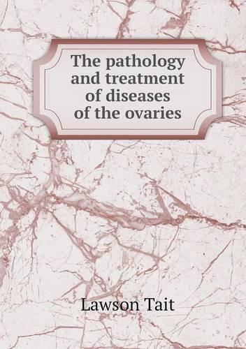 The pathology and treatment of diseases of the ovaries