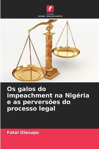 Os galos do impeachment na Nigéria e as perversões do processo legal