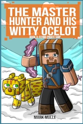 The Master Hunter and His Witty Ocelot Book 3: Flying Pirate Ship(3 The Master Hunter and His Witty Ocelot)