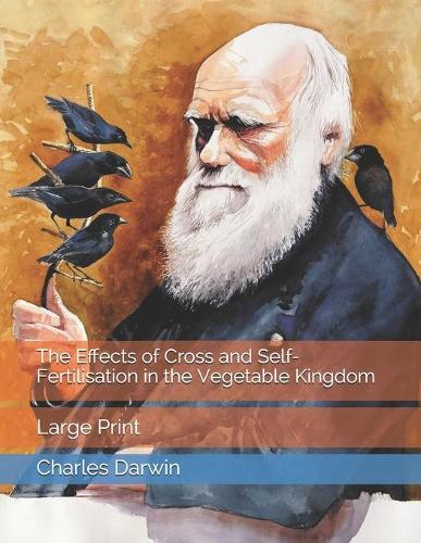 The Effects of Cross and Self-Fertilisation in the Vegetable Kingdom