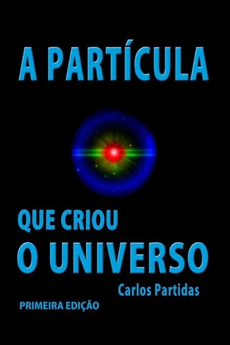 A Partícula Que Criou O Universo