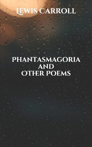 Phantasmagoria and Other Poems