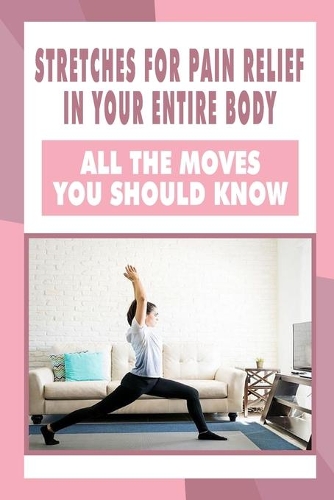 Stretches For Pain Relief In Your Entire Body