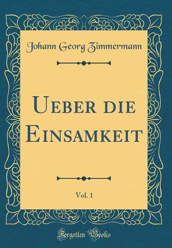 Ueber die Einsamkeit, Vol. 1 (Classic Reprint)