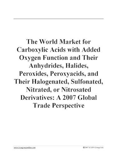 The World Market for Carboxylic Acids with Added Oxygen Function and Their Anhydrides, Halides, Peroxides, Peroxyacids, and Their Halogenated, Sulfonated, Nitrated, or Nitrosated Derivatives