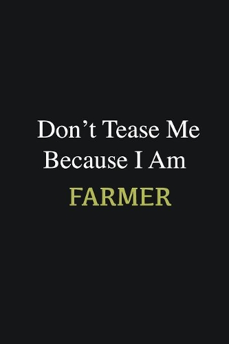 Don't Tease Me Because I Am Farmer: Writing careers journals and notebook. A way towards enhancement