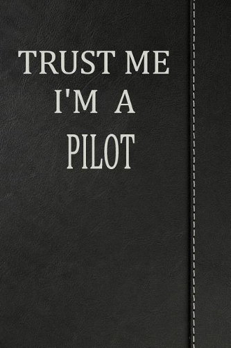 Trust Me I'm a Pilot: Blank Recipe Book Cookbook Journal Notebook 120 Pages 6x9