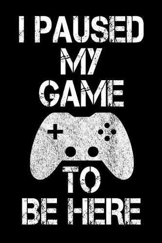 I Paused My Game To Be Here