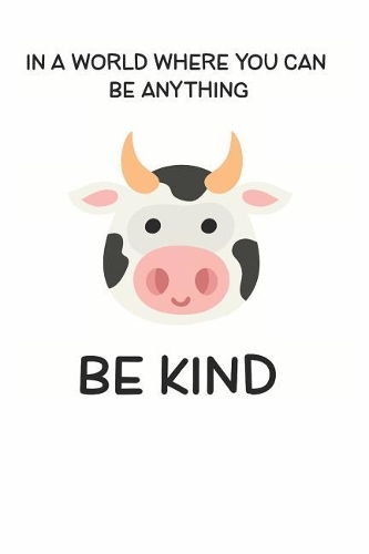 In a World Where You Can be Anything Be Kind