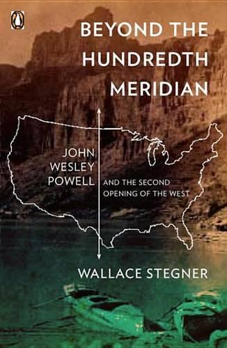 Beyond the Hundredth Meridian: John Wesley Powell and the Second Opening of the West