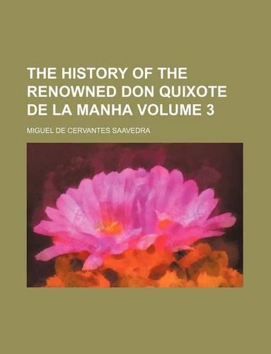 The History of the Renowned Don Quixote de La Manha Volume 3
