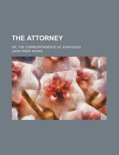 The Attorney; Or, the Correspondence of John Quod