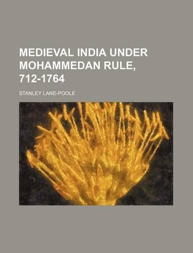 Medieval India Under Mohammedan Rule, 712-1764: (English)