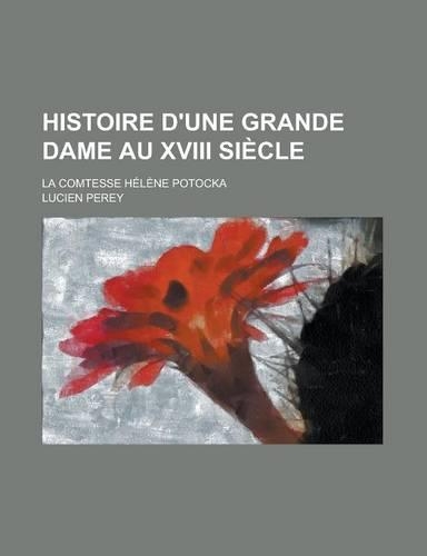 Histoire D'Une Grande Dame Au XVIII Siecle; La Comtesse Helene Potocka: (English)