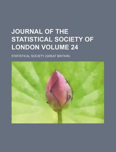 Journal of the Statistical Society of London Volume 24: (English)