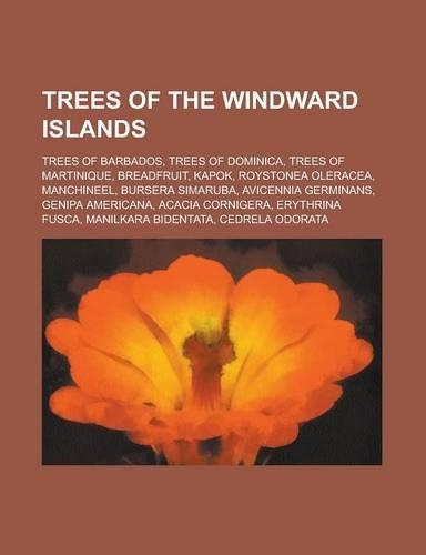 Trees of the Windward Islands: Trees of Barbados, Trees of Dominica, Trees of Martinique, Breadfruit, Kapok, Roystonea Oleracea(English)