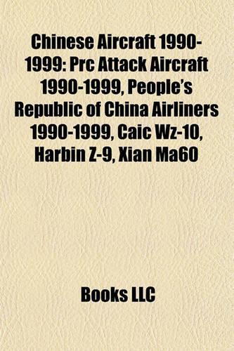 Chinese Aircraft 1990-1999: PRC Attack Aircraft 1990-1999, People's Republic of China Airliners 1990-1999, Caic Wz-10, Harbin Z-9, Xian Ma60(English)