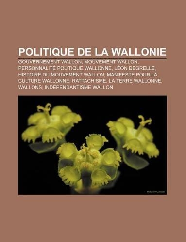 Politique de la Wallonie: Gouvernement Wallon, Mouvement Wallon, Personnalite Politique Wallonne, Leon Degrelle, Histoire Du Mouvement Wallon(French)