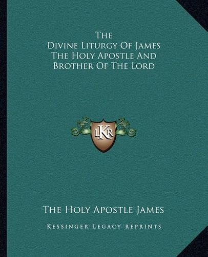 The Divine Liturgy Of James The Holy Apostle And Brother Of The Lord