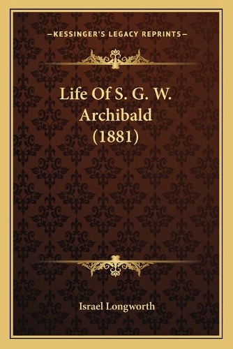 Life Of S. G. W. Archibald (1881)