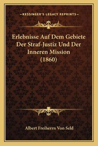 Erlebnisse Auf Dem Gebiete Der Straf-Justiz Und Der Inneren Mission (1860)