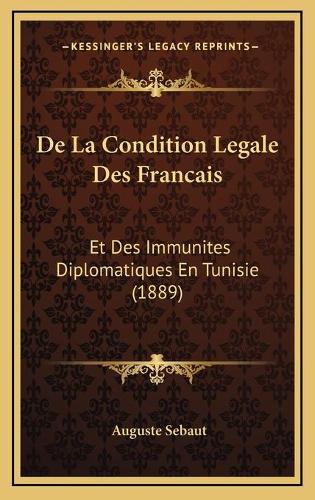 De La Condition Legale Des Francais: Et Des Immunites Diplomatiques En Tunisie (1889)