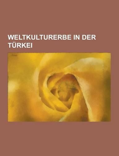 Weltkulturerbe in Der Turkei: Troja, Istanbul, Hattu A, Hagia Sophia, Yaz L Kaya, Theodosianische Mauer, Hohlenarchitektur in Kappadokien, Suleymani(German)