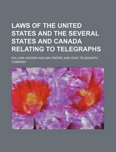 Laws of the United States and the Several States and Canada Relating to Telegraphs