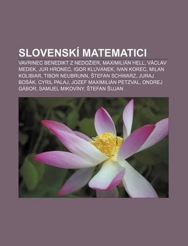 Slovenski Matematici: Vavrinec Benedikt Z Nedo Ier, Maximilian Hell, Vaclav Medek, Jur Hronec, Igor Kluvanek, Ivan Korec, Milan Kolibiar(Slovak)