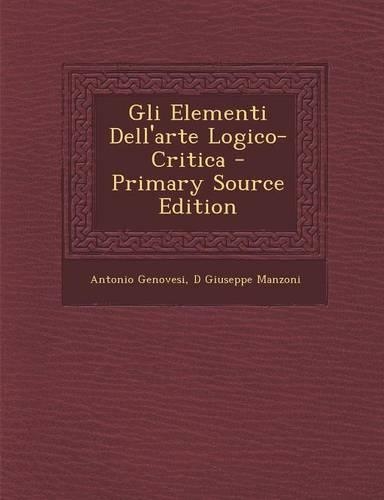 Gli Elementi Dell'arte Logico-Critica: (Italian)